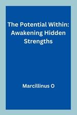 The Potential Within: Awakening Hidden Strengths