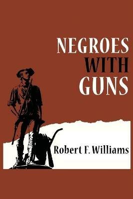 Negroes with Guns - Robert F Williams,Truman Nelson,Martin Luther King - cover