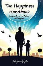 Happiness Handbook: Lessons from My Father and Beyond