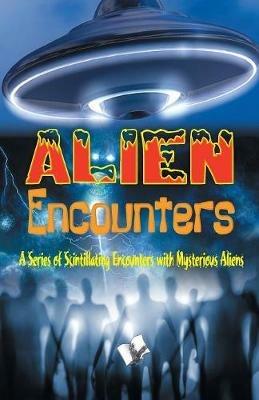 Alien Encounters: A Series of Scintillating Encounters with Mysterious Aliens - Vikas Khatri - cover