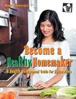 Become a Healthy Homemaker: Time Saving Tips to Remain Fit and Healthy