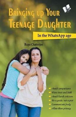 Bringing Up Your Teenage Daughter: In the Whatsapp Age - Rupa Chatterjee - cover