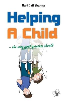 Helping a Child: The Way Good Parents Should - Hari Datt Sharma - cover