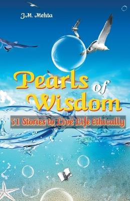 Pearls of Wisdom: 51 Stories to Live Life Ethically - J.M. Mehta - cover