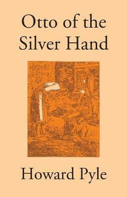 Otto Of The Silver Hand - Howard Pyle - cover