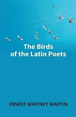 The Birds Of The Latin Poets - Ernest Martin Whitney - cover