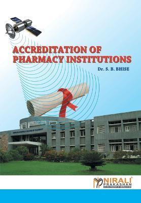 Accrediation Of Pharmacy Institutions (Nba) - S B Bhise - cover