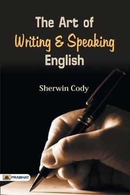 The Art of Writing & Speaking English - Sherwin Cody - cover