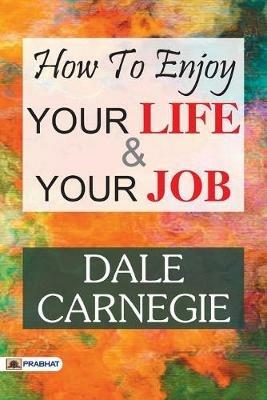 How to Enjoy Your Life and Your Job - Carnegie Dale - cover