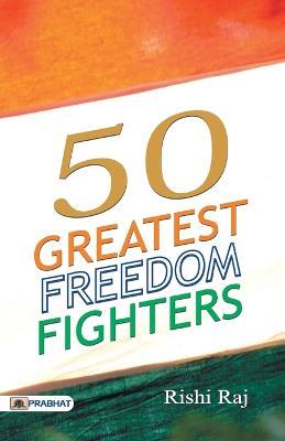 50 Great Freedom Fighters - Rishi Raj - cover