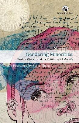 Gendering Minorities: Muslim Women and the Politics of Modernity - B. S. Sherin - cover