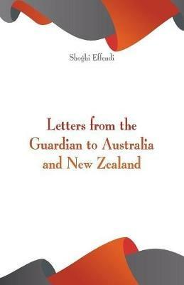 Letters from the Guardian to Australia and New Zealand - Shoghi Effendi - cover