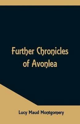 Further Chronicles of Avonlea - Lucy Maud Montgomery - cover