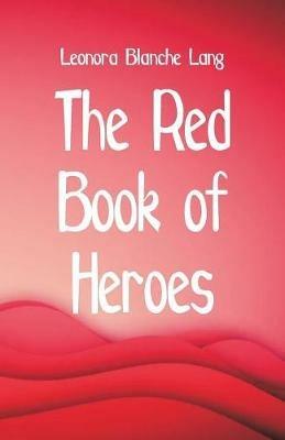 The Red Book of Heroes - Leonora Blanche Lang - cover