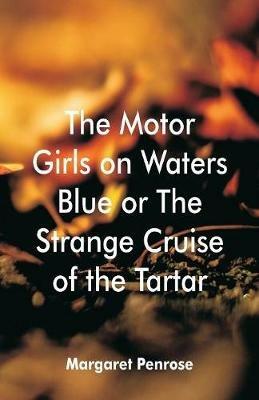 The Motor Girls on Waters Blue: or The Strange Cruise of the Tartar - Margaret Penrose - cover