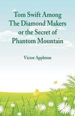 Tom Swift Among The Diamond Makers: The Secret of Phantom Mountain