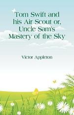 Tom Swift and his Air Scout: Uncle Sam's Mastery of the Sky