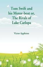 Tom Swift and his Motor-boat: The Rivals of Lake Carlopa