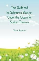 Tom Swift and his Submarine Boat or, Under the Ocean for Sunken Treasure