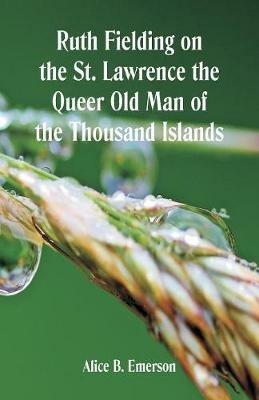 Ruth Fielding on the St. Lawrence The Queer Old Man of the Thousand Islands - Alice B Emerson - cover