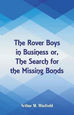 The Rover Boys in Business: The Search for the Missing Bonds - Arthur M Winfield - cover
