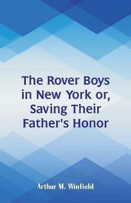 The Rover Boys in New York: Saving Their Father's Honor - Arthur M Winfield - cover