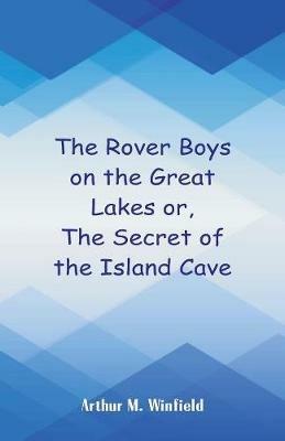 The Rover Boys on the Great Lakes: The Secret of the Island Cave - Arthur M Winfield - cover