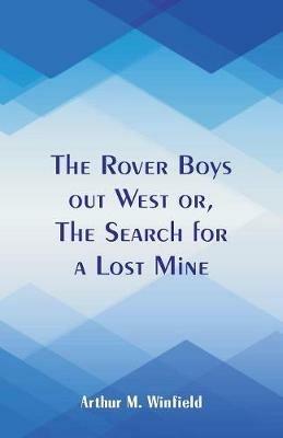 The Rover Boys out West: The Search for a Lost Mine - Arthur M Winfield - cover