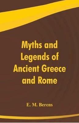 Myths and Legends of Ancient Greece and Rome - E M Berens - cover