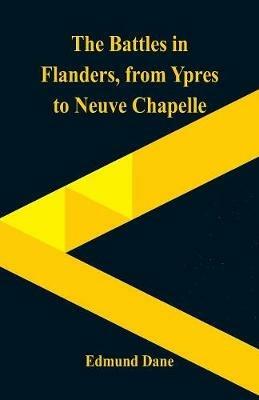 The Battles in Flanders,: from Ypres to Neuve Chapelle - Edmund Dane - cover
