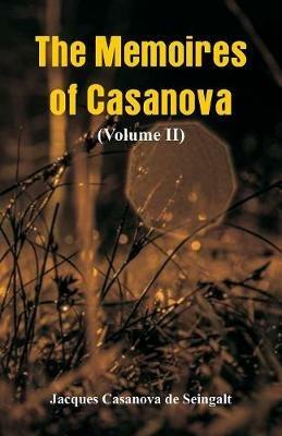 The Memoires of Casanova: (Volume II) - Jacques Casanova De Seingalt - cover