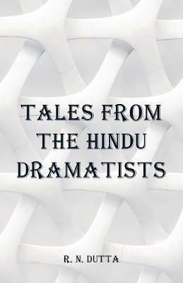 Tales from the Hindu Dramatists - R N Dutta - cover