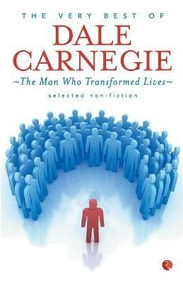 THE VERY BEST OF DALE CARNEGIE: The Man Who Transformed Lives - Dale Carnegie - cover