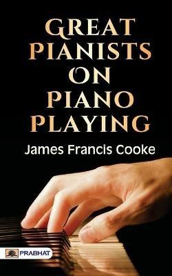 Great Pianists on Piano Playing - James Cooke Francis - cover