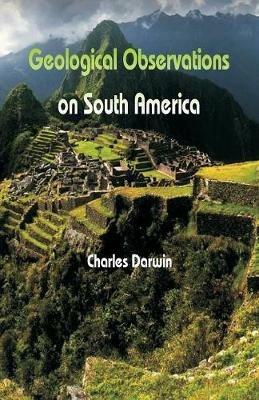 Geological Observations On South America - Charles Darwin - cover