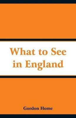 What to See in England - Gordon Home - cover