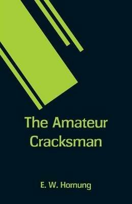 The Amateur Cracksman - E W Hornung - cover