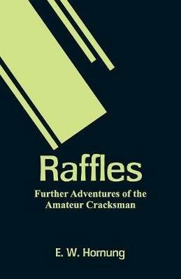 Raffles: Further Adventures of the Amateur Cracksman - E W Hornung - cover