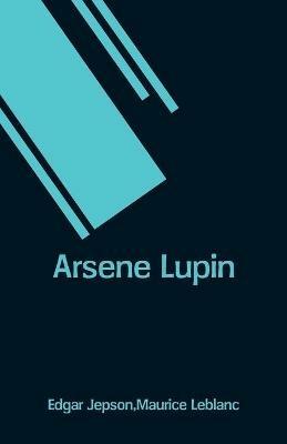 Arsene Lupin - Edgar Jepson,Maurice LeBlanc - cover