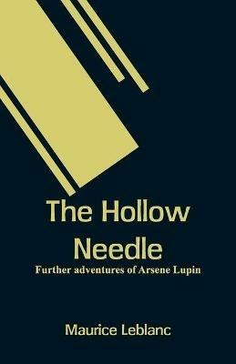 The Hollow Needle: Further adventures of Arsene Lupin - Maurice LeBlanc - cover