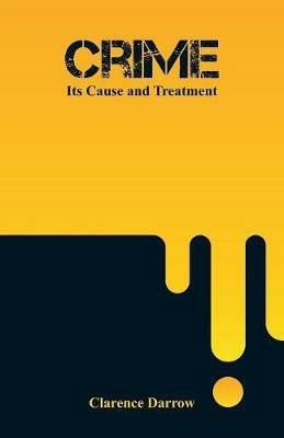 Crime: Its Cause and Treatment - Clarence Darrow - cover