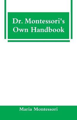 Dr. Montessori's Own Handbook - Maria Montessori - cover