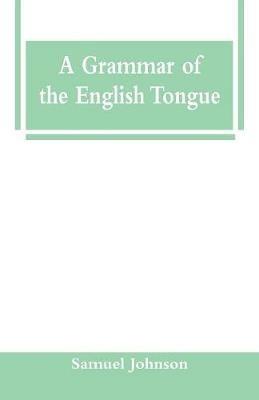 A Grammar of the English Tongue - Samuel Johnson - cover
