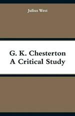 G. K. Chesterton, A Critical Study