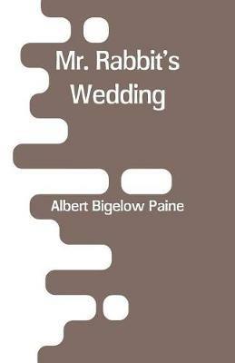 Mr. Rabbit's Wedding - Albert Bigelow Paine - cover