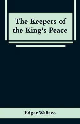The Keepers of the King's Peace - Edgar Wallace - cover