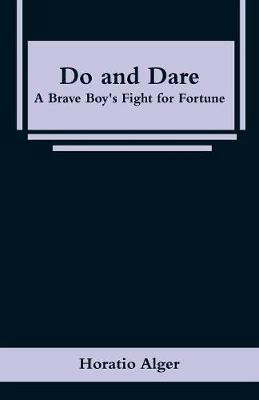 Do and Dare: A Brave Boy's Fight for Fortune - Horatio Alger - cover