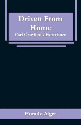 Driven From Home: Carl Crawford's Experience - Horatio Alger - cover