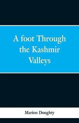 A Foot Through the Kashmir Valleys - Marion Doughty - cover