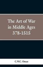 The Art of War in the Middle Ages: A.D. 378-1515